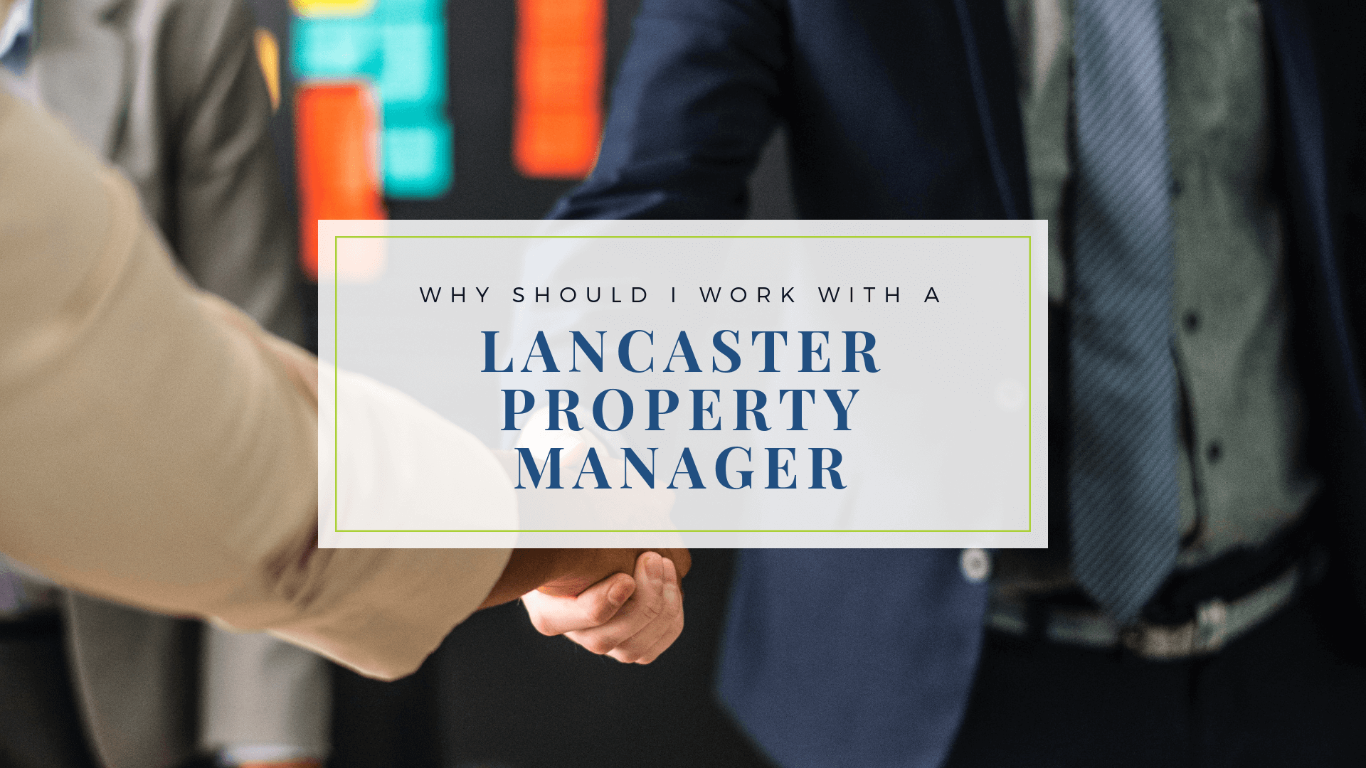 Why Should I Work with a Lancaster Property Manager When Choosing an Investment Property?